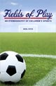 Fields of Play: An Ethnography of Children’s Sports 